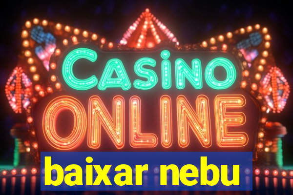 baixar nebu